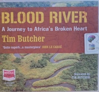 Blood River - A Journey to Africa's Broken Heart written by Tim Butcher performed by Tim Butcher on Audio CD (Unabridged)